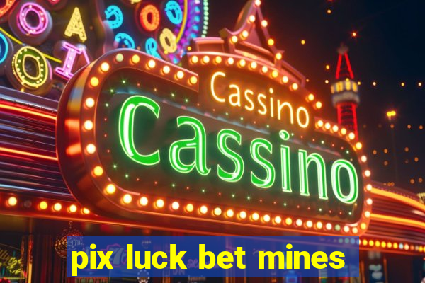 pix luck bet mines